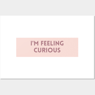 I'm Feeling Curious - Inspiring Quotes Posters and Art